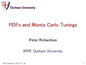 Durham University PDFs and Monte Carlo Tunings Peter