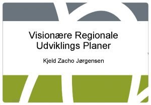 Visionre Regionale Udviklings Planer 1 Kjeld Zacho Jrgensen