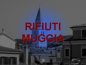 RIFIUTI MUGGIA RACCOLTA RIFIUTI MUGGIA ANNI 2007 E