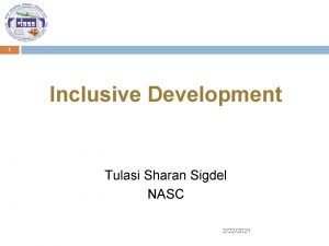 1 Inclusive Development Tulasi Sharan Sigdel NASC 2222021