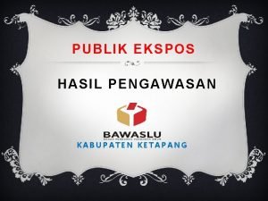 PUBLIK EKSPOS HASIL PENGAWASAN KABUPATEN KETAPANG 59 118