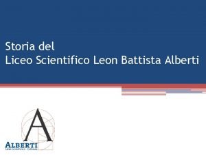 Storia del Liceo Scientifico Leon Battista Alberti Una