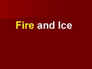 Fire and Ice Fire and Ice Fire and