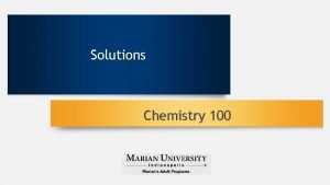 Solutions Chemistry 100 Solutions Solute and Solvent Solvent