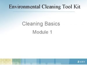 Environmental Cleaning Tool Kit Cleaning Basics Module 1