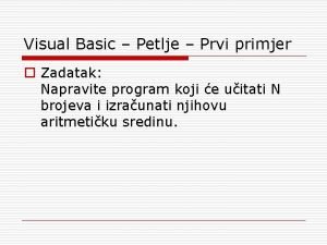 Visual Basic Petlje Prvi primjer o Zadatak Napravite