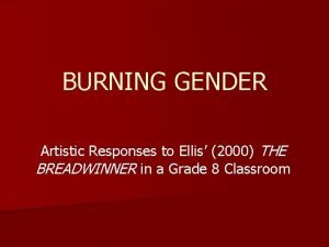 BURNING GENDER Artistic Responses to Ellis 2000 THE