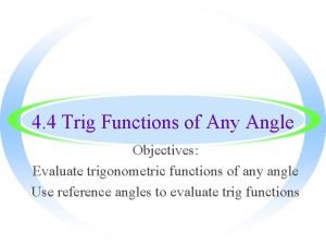 4 4 Trig Functions of Any Angle Objectives