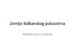 Zemlje Balkanskog poluostrva Makedonija i ALbanija Makedonija Makedonija