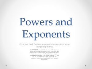 Powers and Exponents Objective I will Evaluate exponential