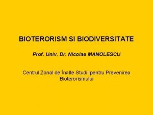 BIOTERORISM SI BIODIVERSITATE Prof Univ Dr Nicolae MANOLESCU