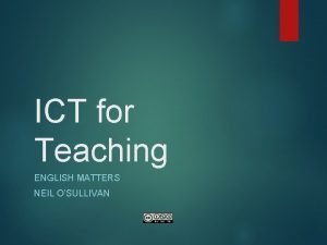 ICT for Teaching ENGLISH MATTERS NEIL OSULLIVAN SAMR