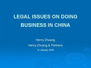 LEGAL ISSUES ON DOING BUSINESS IN CHINA Henry