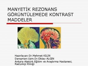 MANYETK REZONANS GRNTLEMEDE KONTRAST MADDELER Hazrlayan Dr Mehmet