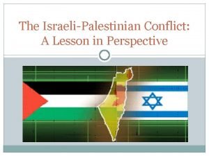 The IsraeliPalestinian Conflict A Lesson in Perspective Historical