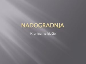 NADOGRADNJA Krunica na kloi Uenik e moi Definirati