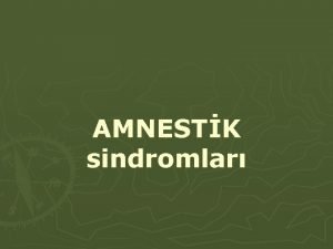 AMNESTK sindromlar Yadda pozuntularnn nvlri Dismneziyalar Paramneziyalar Amneziya