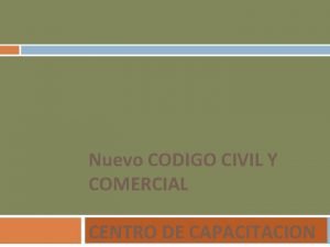 Nuevo CODIGO CIVIL Y COMERCIAL CENTRO DE CAPACITACION