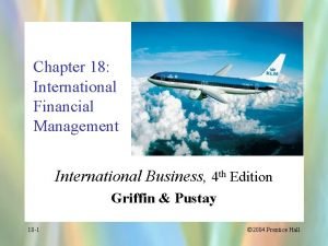 Chapter 18 International Financial Management International Business 4