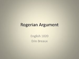 Rogerian Argument English 1020 Erin Breaux Carl Rogers