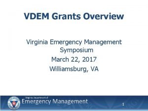 VDEM Grants Overview Virginia Emergency Management Symposium March