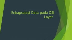 Enkapsulasi Data pada OSI Layer Overview Apa yang