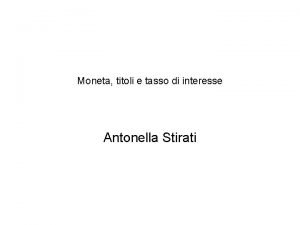 Moneta titoli e tasso di interesse Antonella Stirati