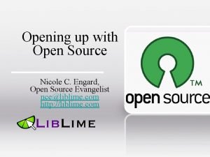 Opening up with Open Source Nicole C Engard
