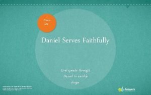 Lesson 109 Daniel Serves Faithfully Scripture quotations are