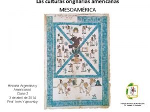 Las culturas orignarias americanas MESOAMRICA Historia Argentina y