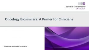 Oncology Biosimilars A Primer for Clinicians Supported by