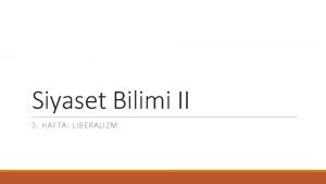 Siyaset Bilimi II 3 HAFTA LIBERALIZM Kkenler ve