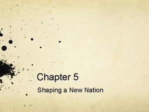 Chapter 5 Shaping a New Nation Continental Congress