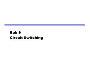 Bab 9 Circuit Switching Jaringan Switching z Transmisi