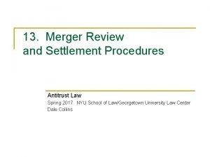 13 Merger Review and Settlement Procedures Antitrust Law