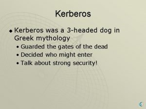 Kerberos u Kerberos was a 3 headed dog