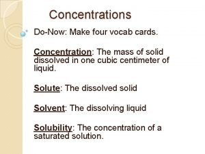 Concentrations DoNow Make four vocab cards Concentration The