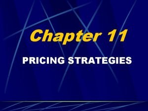 Chapter 11 PRICING STRATEGIES Chapter 11 Pricing Strategies
