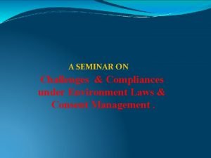 A SEMINAR ON Challenges Compliances under Environment Laws