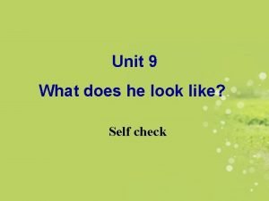 Unit 9 What does he look like Self