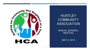 HUNTLEY COMMUNITY ASSOCIATION ANNUAL GENERAL MEETING MAY 9