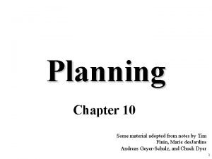 Planning Chapter 10 Some material adopted from notes