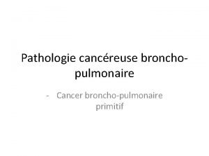 Pathologie cancreuse bronchopulmonaire Cancer bronchopulmonaire primitif Epidmiologie Premire