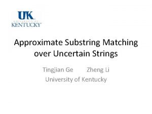 Approximate Substring Matching over Uncertain Strings Tingjian Ge
