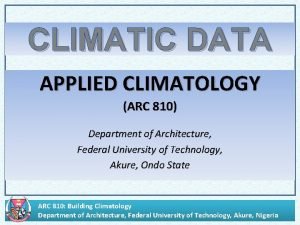 CLIMATIC DATA APPLIED CLIMATOLOGY ARC 810 Department of