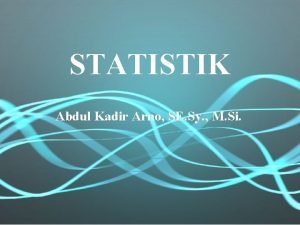 STATISTIK Abdul Kadir Arno SE Sy M Si