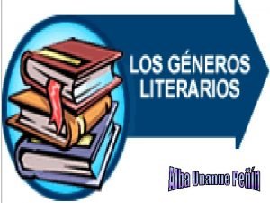 Gneros literarios pico o narrativo Verso Lrico Prosa