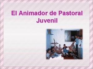 El Animador de Pastoral Juvenil El Animador El
