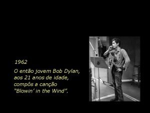 1962 O ento jovem Bob Dylan aos 21