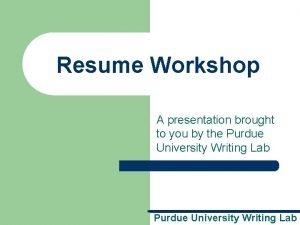 Resume Workshop A presentation brought to you by